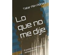 Lo que no me dije: El poder de enfrentar mi verdad interior