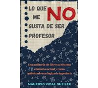 LO QUE NO ME GUSTA DE SER PROFESOR: Una auditoría sin filtros al sistema educativo actual y cómo optimizarlo con lógica de ingeniería