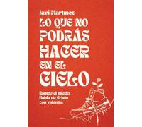 Lo que no podrás hacer en el cielo: Rompe el miedo, habla de Cristo con valentía.