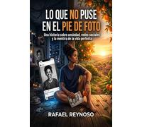 LO QUE NO PUSE EN EL PIE DE FOTO: Una historia sobre ansiedad, redes sociales y la mentira de la vida perfecta (Novela de Ficción Contemporánea): 1 (CRÓNICAS DEL SILENCIO)