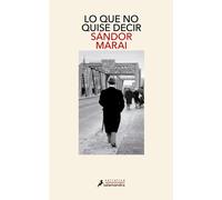 Lo que no quise decir | Sándor Márai