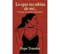 Lo que no sabias de mi...: Y lo que no quieres descubrir...