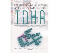 Lo que no se atrevió a preguntar sobre TDAH: Quinientas preguntas sobre la hiperactividad y doscientas sobre adultos con TDAH