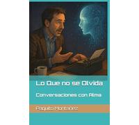 Lo Que no se Olvida: Conversaciones con Alma