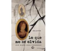 Lo que no se olvida: Relatos