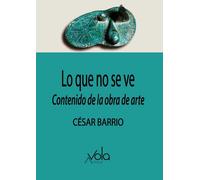 Lo que no se ve: contenido de la obra de arte | César Barrio