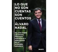Lo que no son cuentas son cuentos: Relatos sobre los éxitos, fracasos, fortalezas y debilidades de la economía española (Deusto)