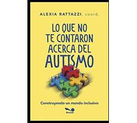 LO QUE NO TE CONTARON ACERCA DEL AUTISMO: construyendo un mundo inclusivo: 6 (Salud trastornos físicos y mentales)