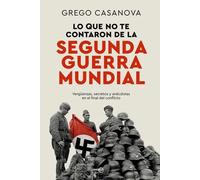 Lo que no te contaron de la Segunda Guerra Mundial | Grego Casanova