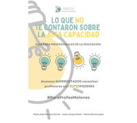 LO QUE NO TE CONTARON SOBRE LA ALTA CAPACIDAD: GUIA PARA PROFESIONALES DE LA EDUCACION