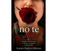 Lo que no te digo: Relatos sobre el amor, el deseo y el regreso a uno mismo.