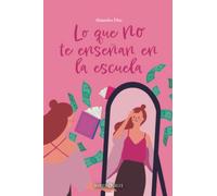 Lo que no te enseñan en la escuela: Cuando descubres lo que quieres en la vida, todo cambia