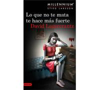 Lo que no te mata te hace más fuerte (Millennium 4) | David Lagercrantz