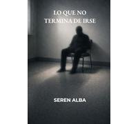 Lo que no termina de irse: Cinco relatos de ficción literaria sobre lo que permanece