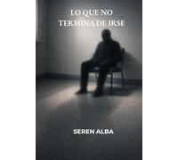 Lo que no termina de irse: Cinco relatos de ficción literaria sobre lo que permanece