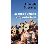 Lo Que No Vemos Lo Que El Arte Ve