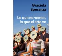 Lo que no vemos, lo que el arte ve | Graciela Speranza