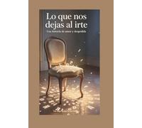 LO QUE NOS DEJAS AL IRTE: UNA HISTORIA DE AMOR Y DESPEDIDA