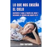 Lo que nos enseña el cielo: Despierta y sana a través del Reiki y descubre la energía que habita en ti