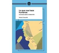 LO QUE NOS HACE HUMANOS: UNA TEORIA SOBRE EL DESARROLLO (DESARROLLO INFANTIL)