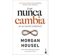 Lo que nunca cambia: 23 lecciones atemporales para nuestra vida personal y financiera (Empresa y Talento)