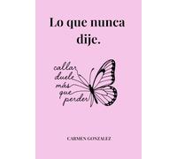 Lo que nunca dije: callar duele mas que perder.