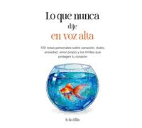 Lo que nunca dije en voz alta: 100 notas personales sobre sanación, duelo, ansiedad, amor propio y los límites que protegen tu corazón