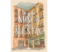 Lo Que Nunca Fue Nuestro