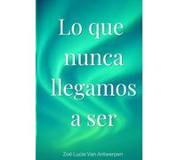 Lo que nunca llegamos a ser