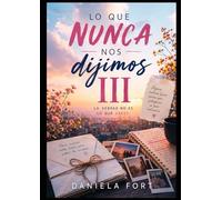 Lo que nunca nos dijimos III: La verdad no es lo que crees.