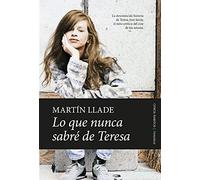 Lo que nunca sabré de Teresa | Martín Llade
