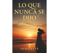 LO QUE NUNCA SE DIJO: Luz después del silencio