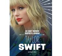Lo Que Nunca Supiste Sobre Taylor Swift (Biografías Detrás de Escena)