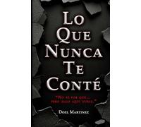 Lo Que Nunca Te Conté: Una confesión sobre el amor, el silencio y lo que nunca se dice