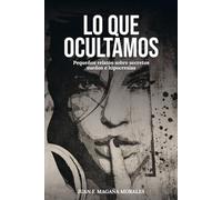 LO QUE OCULTAMOS: Pequeños relatos sobre secretos sueños e hipocresias