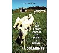 Lo Que Ocurre Cuando Te Pones A Buscar Dólmenes