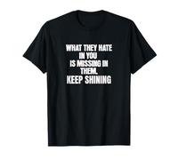 Lo que odian en ti se pierde en ellos. Sigue brillando Camiseta