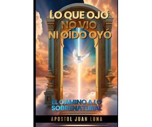Lo que ojo no vio , ni oído oyó: El Camino a lo sobrenatural