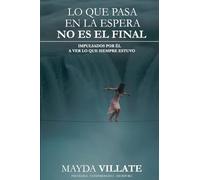 Lo que pasa en la espera no es el final: Impulsados por Él a ver lo que siempre estuvo