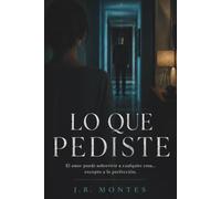 Lo que pediste: Cuando el amor, la obsesión y la perfección convierten un matrimonio en la peor de las pesadillas