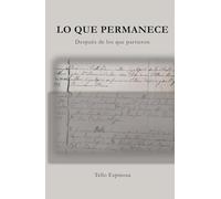 Lo que permanece: Después de los que partieron (Memoria histórica)