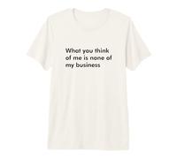 Lo Que Piensas de mí no es Asunto mío Camiseta Premium
