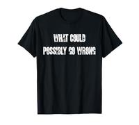 Lo Que podría Salir Mal Divertido gráfico de Humor táctico Camiseta