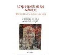 Lo Que Queda De Los Medios: Ideas Para Una Etica De La Cominicaci On