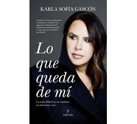 LO QUE QUEDA DE MÍ; LO MÁS DIFÍCIL NO ES CAMBIAR, ES ATREVERSE A SER (Memorias y biografías)