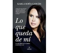 LO QUE QUEDA DE MÍ; LO MÁS DIFÍCIL NO ES CAMBIAR, ES ATREVERSE A SER (Memorias y biografías)