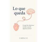 Lo que queda: El dolor de las relaciones que te transforman