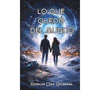 Lo que quedó del mundo: Fin del mundo, viajes en el tiempo, órganos que desaparecen, amor.