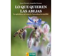 Lo que quieren las abejas: La apicultura tal como la Naturaleza la concibió: 11 (Los libros de Ceres)