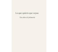 Lo que quiero que sepas: Tus años de primaria